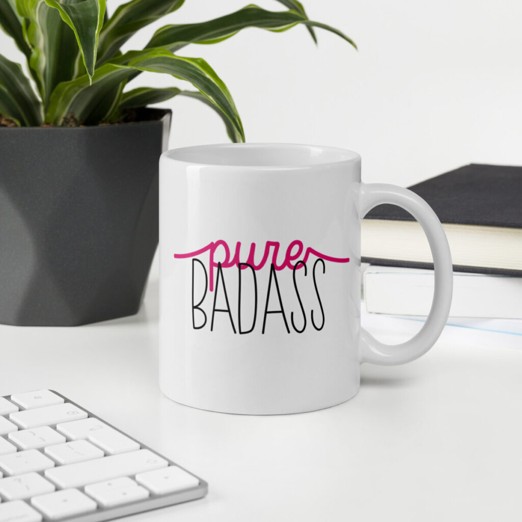 A Mug with a Pure Badass statement! 